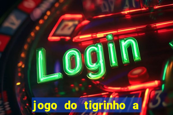 jogo do tigrinho a partir de r$ 1